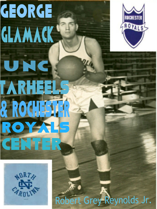Title details for George Glamack UNC Tar Heels and Rochester Royals Center by Robert Grey Reynolds, Jr - Available